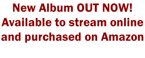 New Album OUT NOW!  Available to stream online  and purchased on Amazon